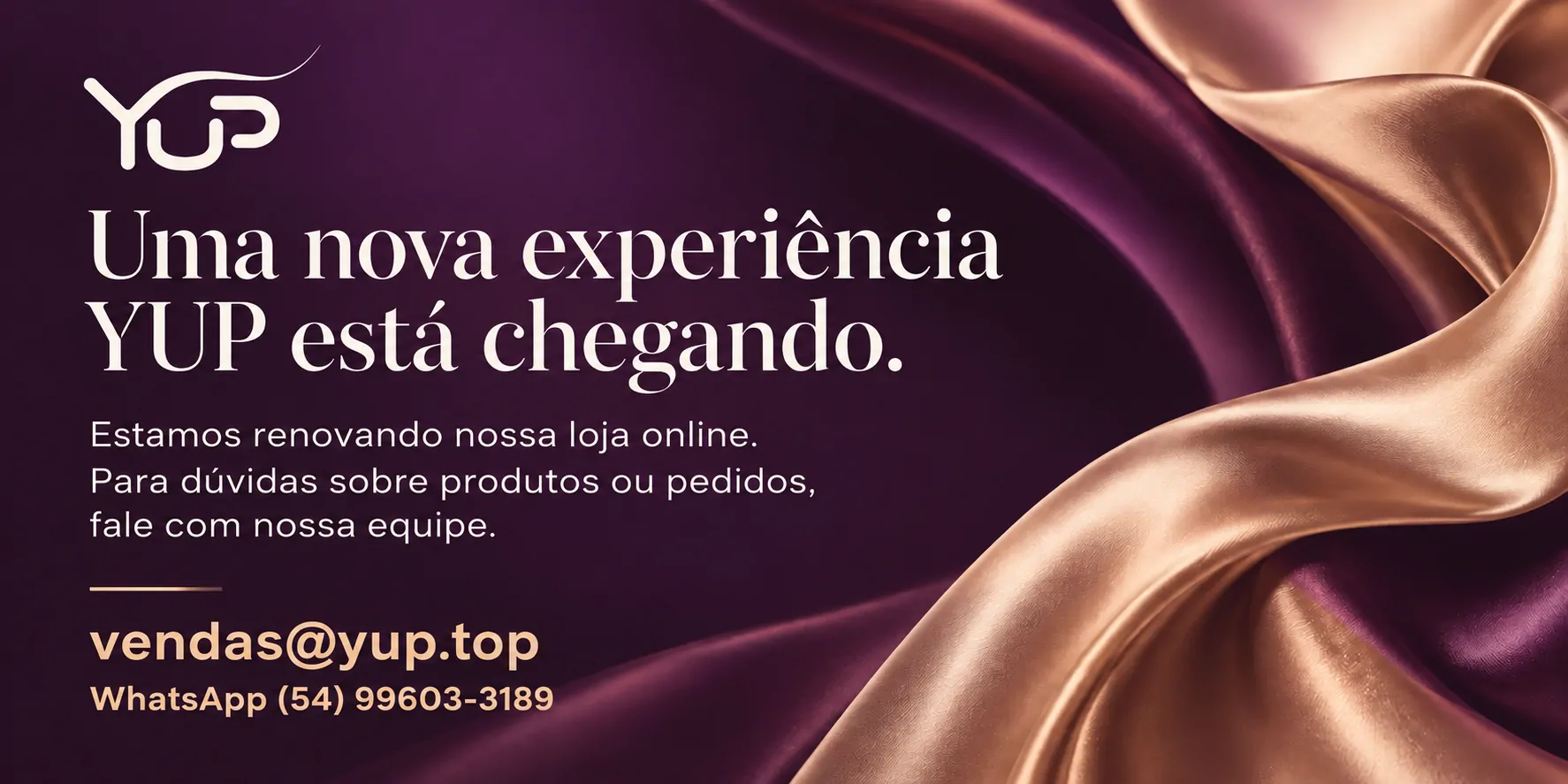 Uma nova experiência YUP está chegando. Atendimento: vendas@yup.top | WhatsApp (54) 99603-3189